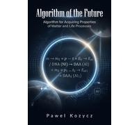 Algorithm of the Future: Algorithm for Acquiring Properties of Matter and Life Processes