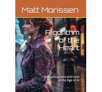 Algorithm of the Heart: Navigating Love and Loss in the Age of AI