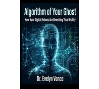 Algorithm of Your Ghost: How Your Digital Echoes Are Rewriting Your Reality