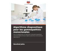 Algorithme diagnostique pour les gammapathies monoclonales: Pour le diagnostic et l'évolution des gammapathies monoclonales et leurs répercussions sur les coûts de laboratoire
