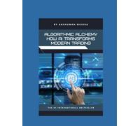 Algorithmic Alchemy How AI Transforms Modern Trading (AI & Money Market)
