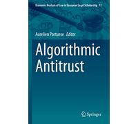 Algorithmic Antitrust: 12 (Economic Analysis of Law in European Legal Scholarship, 12)