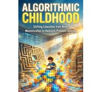 Algorithmic Childhood: Shifting Education from Rote Memorization to Heuristic Problem-Solving
