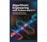 ALGORITHMIC ENGINEERING WITH PYTHON AND C++: Optimization graph theory and computational modeling