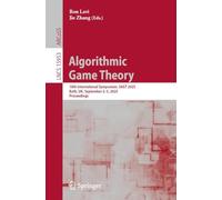 Algorithmic Game Theory: 18th International Symposium, SAGT 2025, Bath, UK, September 2-5, 2025, Proceedings (Lecture Notes in Computer Science, 15953)
