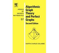 Algorithmic Graph Theory and Perfect Graphs (Volume 57) (Annals of Discrete Mathematics, Volume 57)