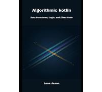 Algorithmic Kotlin: Data Structures, Logic and Clean Code