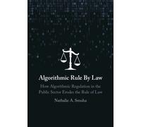 Algorithmic Rule By Law : How Algorithmic Regulation in the Public Sector Erodes the Rule of Law