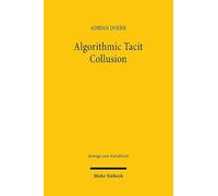 Algorithmic Tacit Collusion – An Analysis under European Competition Law (Beiträge zum Kartellrecht)