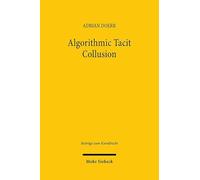 Algorithmic Tacit Collusion – An Analysis under European Competition Law (Beiträge zum Kartellrecht)