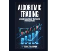 Algorithmic Trading: A Comprehensive Guide to Automated Financial Success