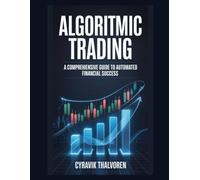 Algorithmic Trading: A Comprehensive Guide to Automated Financial Success