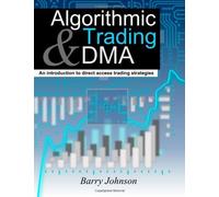 Algorithmic Trading and DMA: An introduction to direct access trading strategies by Johnson, Barry (2010) Paperback