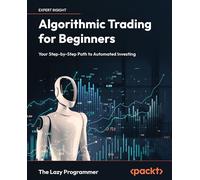 Algorithmic Trading for Beginners: Your Step-by-Step Path to Automated Investing