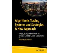Algorithmic Trading Systems and Strategies: A New Approach: Design, Build, and Maintain an Effective Strategy Search Mechanism