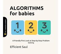 Algorithms for Babies (Tiny Thinkers Academy): A Friendly First Look at Step-by-Step Problem Solving (Tiny Thinkers Academy - STEM for Babies)