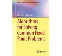 Algorithms for Solving Common Fixed Point Problems: 132 (Springer Optimization and Its Applications, 132)