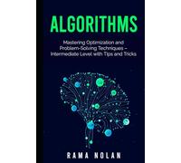 Algorithms: Mastering Optimization and Problem-Solving Techniques - Intermediate Level with Tips and Tricks (Mastering Algorithms: The Complete Guide to Problem-Solving and Optimization)