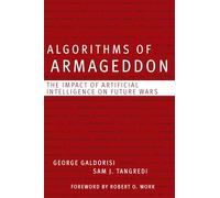 Algorithms of Armageddon: The Impact of Artificial Intelligence on Future Wars