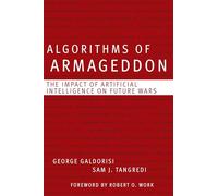 Algorithms of Armageddon: The Impact of Artificial Intelligence on Future Wars