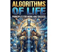 Algorithms of Life: Principles for Work and Success