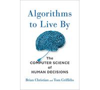 Algorithms to Live By: The Computer Science of Human Decisions