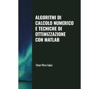 ALGORITMI DI CALCOLO NUMERICO E TECNICHE DI OTTIMIZZAZIONE CON MATLAB
