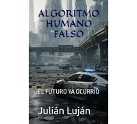 ALGORITMO HUMANO FALSO: EL FUTURO YA OCURRIÓ