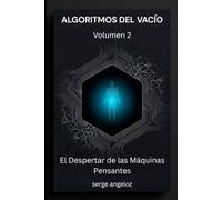 ALGORITMOS DEL VACÍO: Volumen 2: El Despertar de las Máquinas Pensantes (Algoritmos del Vacío (SERIE))