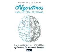 Algoritmos para la vida cotidiana : la ciencia de la informática aplicada a las decisiones humanas