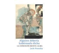 Alguien debería habérnoslo dicho: La conexión mente - alma