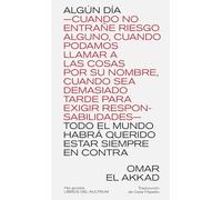 ALGÚN DÍA TODO EL MUNDO HABRÁ QUERIDO ESTAR SIEMPRE EN CONTRA: -CUANDO NO ENTRAÑE RIESGO ALGUNO, CUANDO PODAMOS LLAMAR A LAS COSAS POR SU NOMBRE, ... EXIGIR RESPONSABILIDADES-: 9 (Hip gnosis)