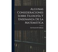 Algunas Consideraciones Sobre Filosofía Y Ensenanza De La Matemática