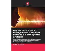 Alguns passos para o diálogo entre o cérebro humano e a inteligência artificial: Semântica auto-desenvolvida e vários passos para organizar um diálogo ... o cérebro humano e a inteligência artificial