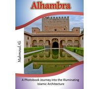 Alhambra: A Photobook Journey into the Illuminating Islamic Architecture