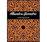 Alhambra Geometric Coloring book: Islamic geometric coloring book, Amazing patterns stress relief for adults and children It is truly an unforgettable historical gift