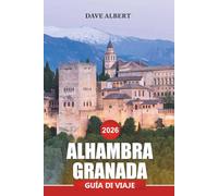 ALHAMBRA GRANADA Guía de viaje 2026: Consejos completos para explorar palacios históricos, exuberantes jardines y auténticas experiencias locales