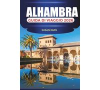 ALHAMBRA Guida di viaggio 2026: Viaggia attraverso lo splendore moresco, i giardini andalusi e il fascino senza tempo di Granada