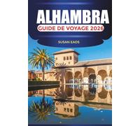 ALHAMBRA Guide de voyage 2026: Voyagez à travers la splendeur mauresque, les jardins andalous et le charme intemporel de Grenade