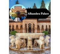 Alhambra Palace: A Perfect Coffee Table Picture Book - Travel and Tourism Lovers
