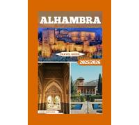 Alhambra Travel Guide: Immersing Yourself In The Legacy Of Moorish Spain (Global Adventure)