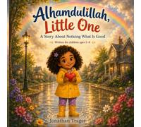 Alhamdulillah, Little One - A Story About Noticing What Is Good: A Gentle Islamic Bedtime Story About Gratitude for Toddlers and Kids Ages 3-8 (Muslim Values Picture Book)