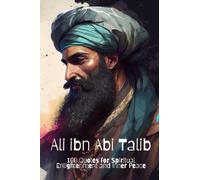 Ali ibn Abi Talib: 100 Quotes for Spiritual Enlightenment and Inner Peace