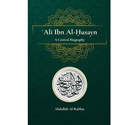 Ali Ibn Al-Husayn: A Critical Biography