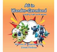 Ali in Wonder-Germland: A mighty fight with germs (Ali in the Wonderland)
