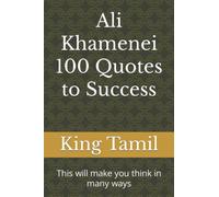 Ali Khamenei 100 Quotes to Success: This will make you think in many ways