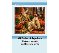 Ali Pasha of Tepelena: history, legend, and literary myth