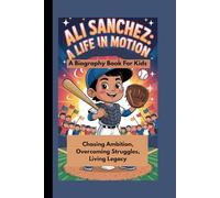 ALI SANCHEZ: A Life in Motion - Chasing Ambition, Overcoming Struggles, Living Legacy