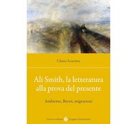 Ali Smith, la letteratura alla prova del presente. Ambiente, Brexit, migrazioni (Studi storici Carocci)