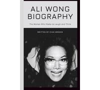 Ali Wong Biography: The Woman Who Made Us Laugh and Think (Laugh Legends (Famous Comedians))